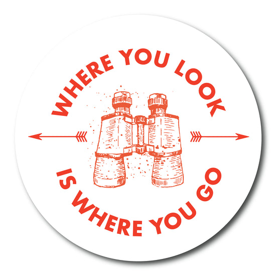 Where You Look is Where You Go Sticker