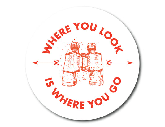 Where You Look is Where You Go Sticker